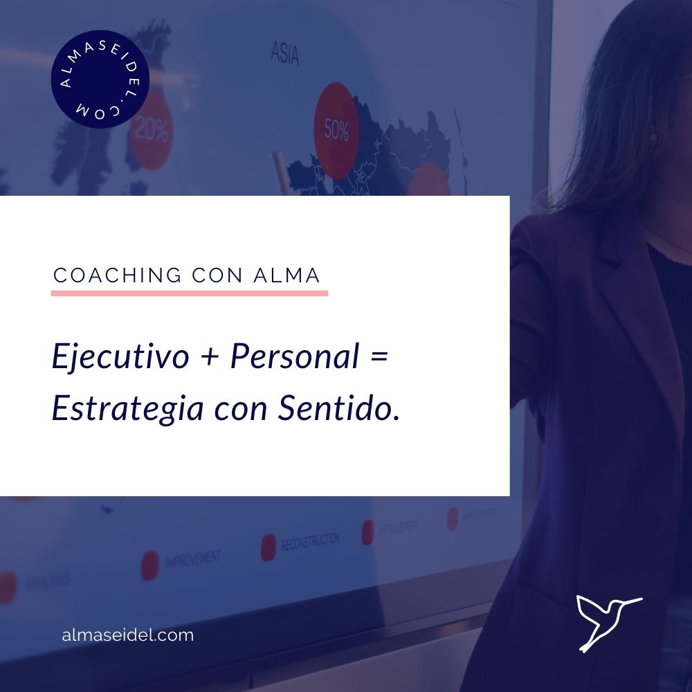 Coaching Ejecutivo + Coaching Personal = Una Estrategia con Sentido. - Coaching con Alma Seidel