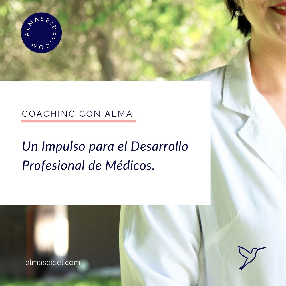 Coaching Un Impulso para el Desarrollo Profesional de Médicos. Coaching con Alma Seidel.