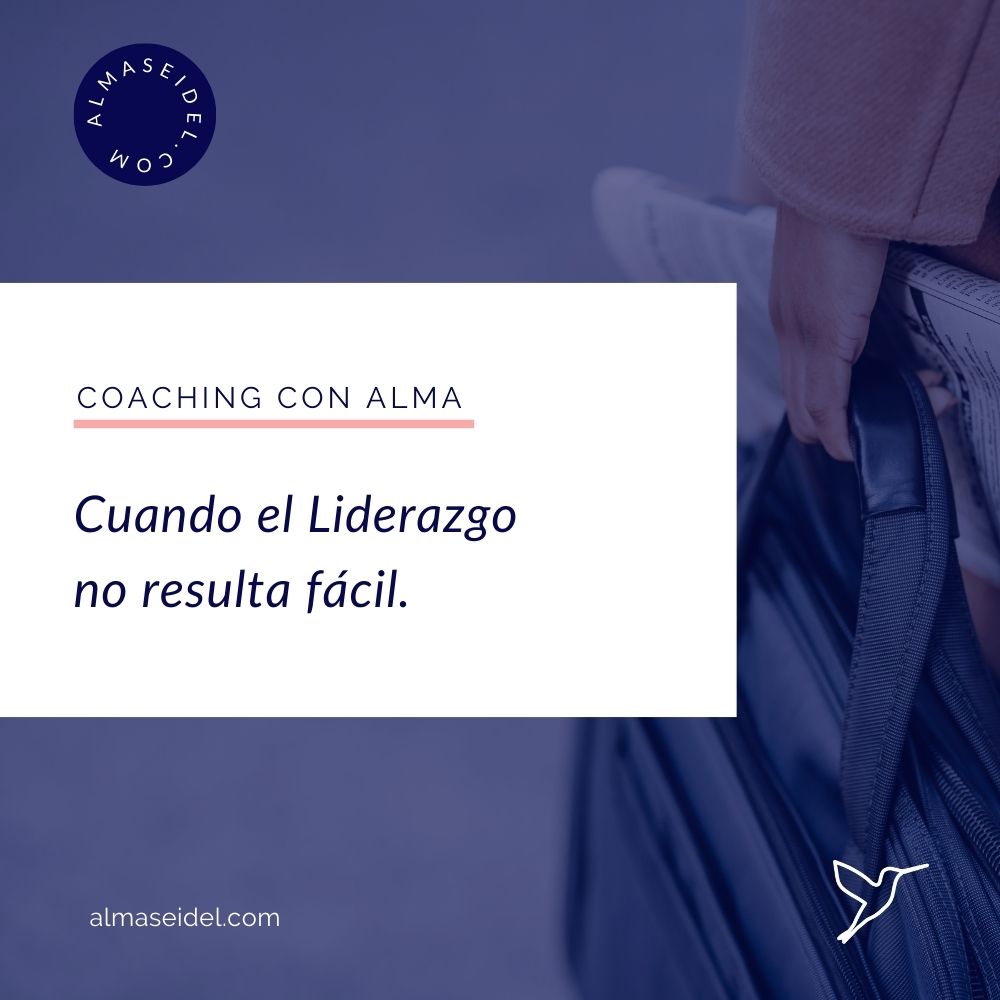 Cuando el Liderazgo no resulta fácil - Alma Seidel - Coaching Transpersonal y Ejecutivo