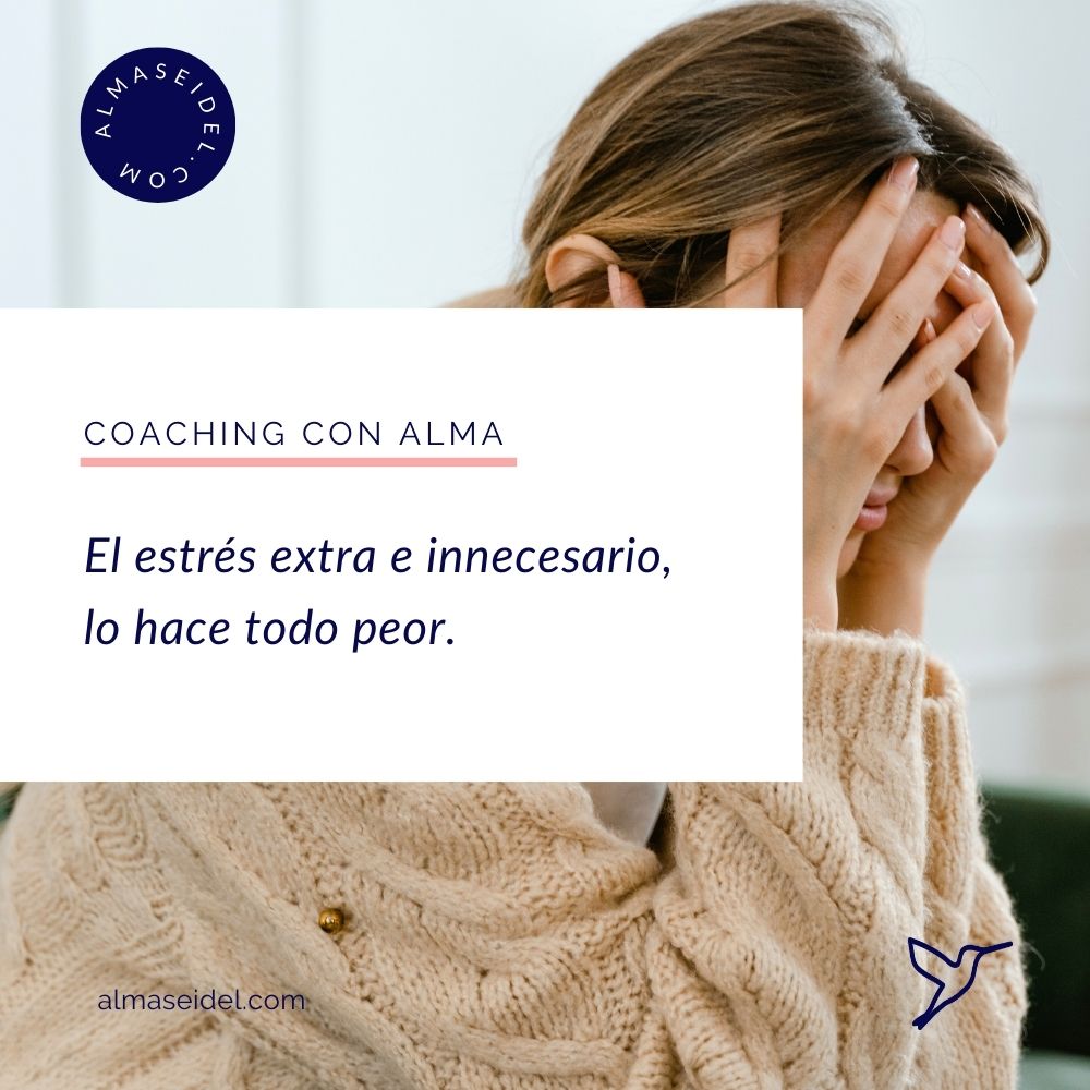 El estrés extra e innecesario, lo hace todo peor - Despues del Susto - Alma Seidel Coaching