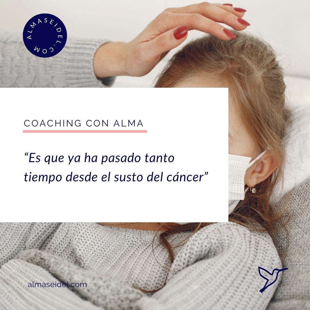 “Es que ya ha pasado tanto tiempo desde el susto del cáncer” - Despues del Susto - Alma Seidel Coaching