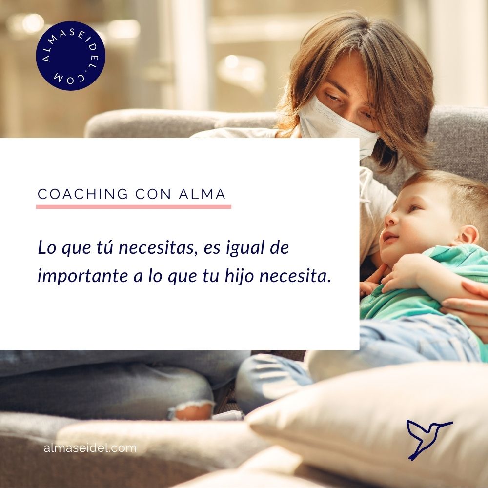 Lo que tú necesitas, es igual de importante a lo que tu hijo necesita - Despues del Susto - Alma Seidel Coaching