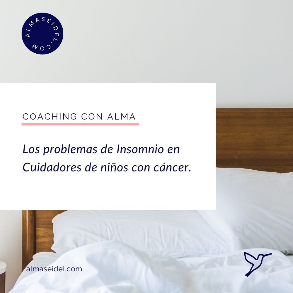 Los problemas de Insomnio en cuidadores de niños con cáncer - Despues del Susto - Alma Seidel Coaching