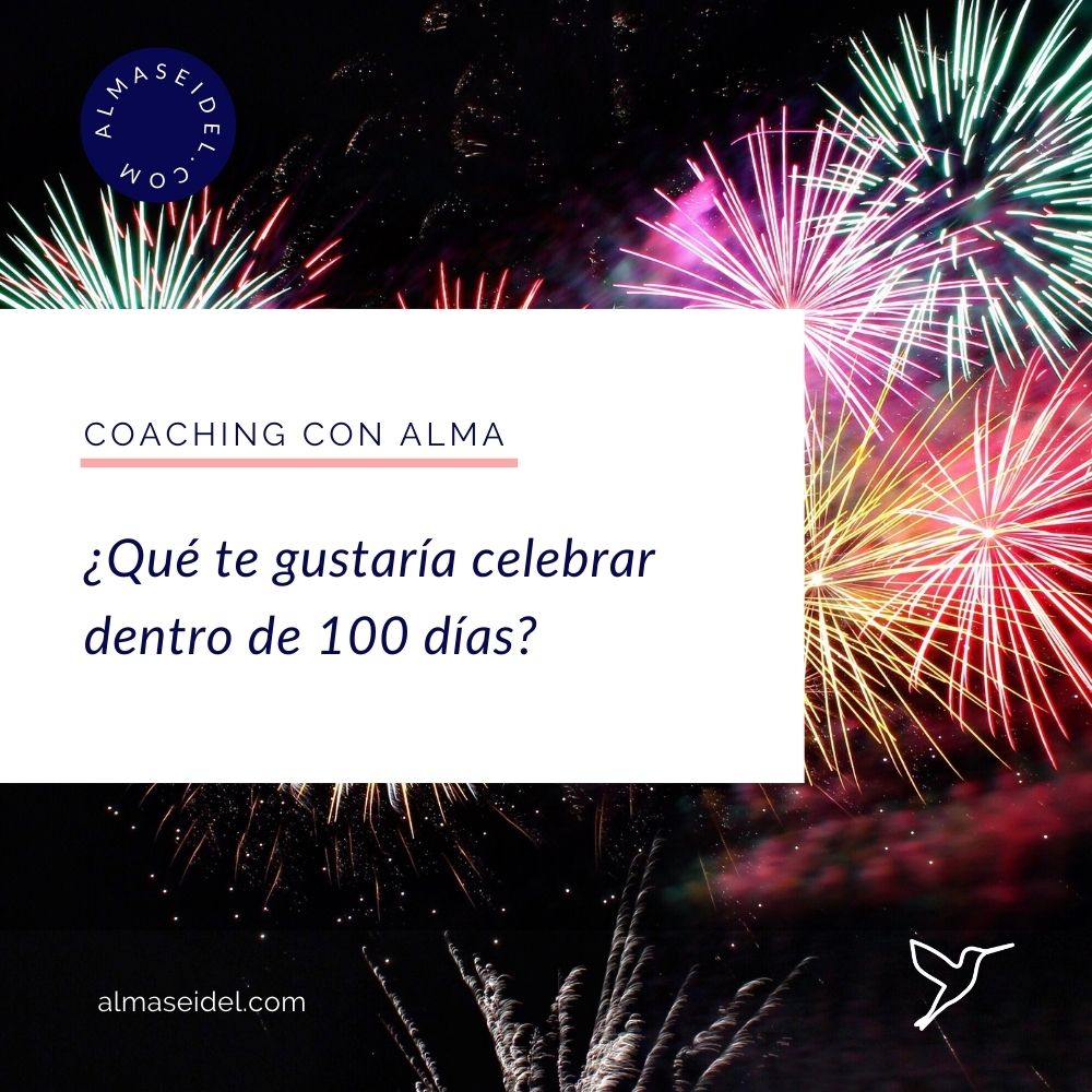 ¿Qué te gustaría celebrar dentro de 100 días - Coaching con Alma