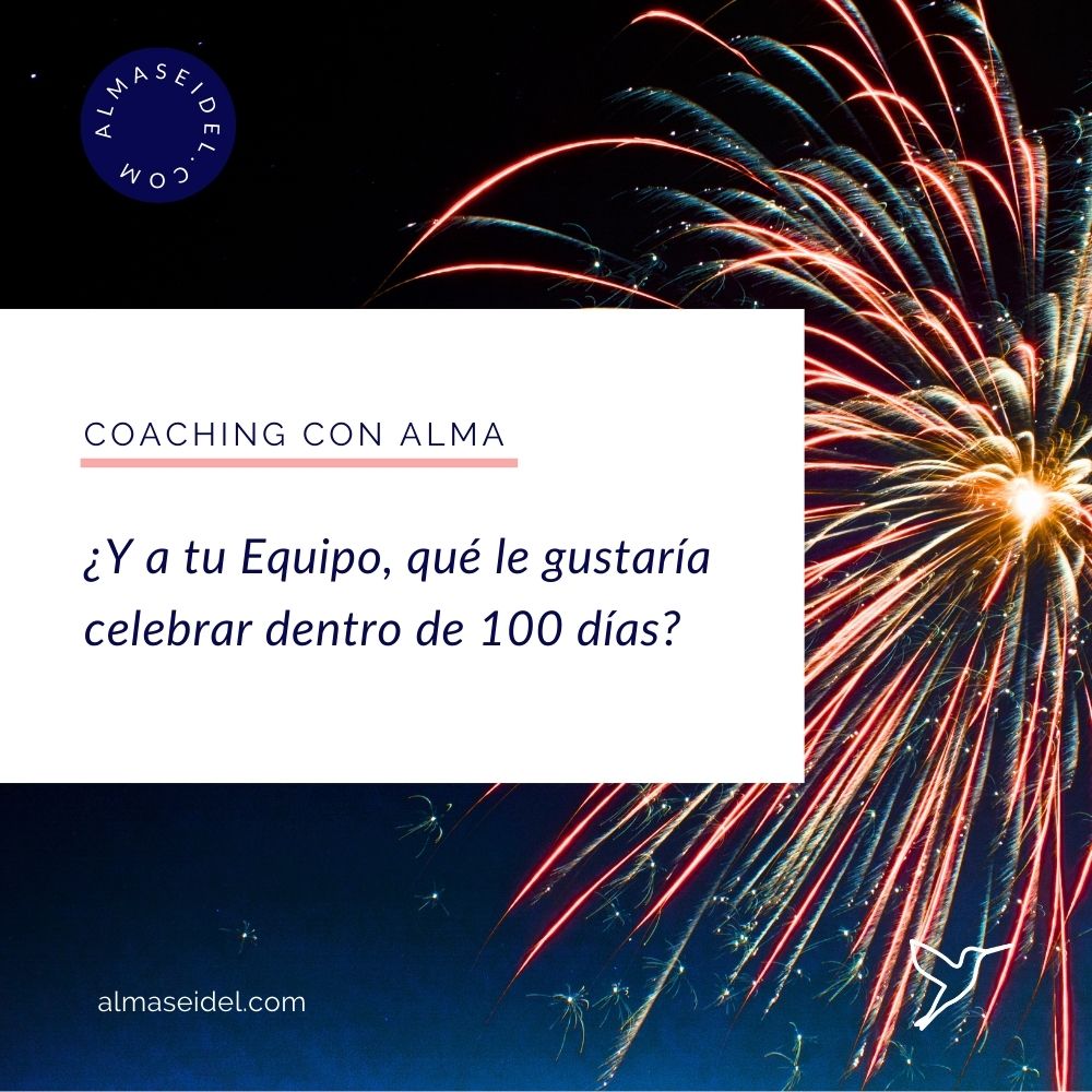 ¿Y a tu Equipo, qué le gustaría celebrar dentro de 100 días - Coaching con Alma Seidel